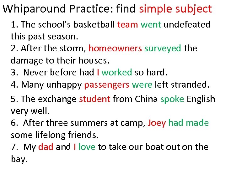 Whiparound Practice: find simple subject 1. The school’s basketball team went undefeated this past