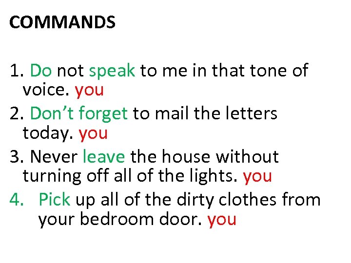 COMMANDS 1. Do not speak to me in that tone of voice. you 2.