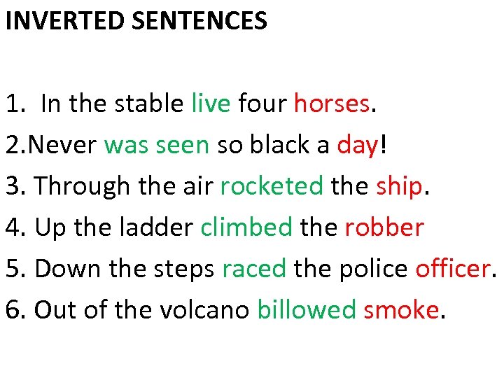 INVERTED SENTENCES 1. In the stable live four horses. 2. Never was seen so