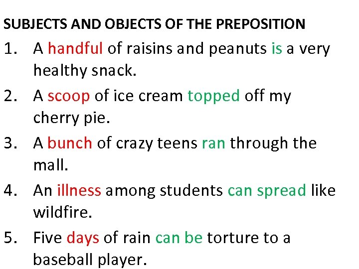 SUBJECTS AND OBJECTS OF THE PREPOSITION 1. A handful of raisins and peanuts is