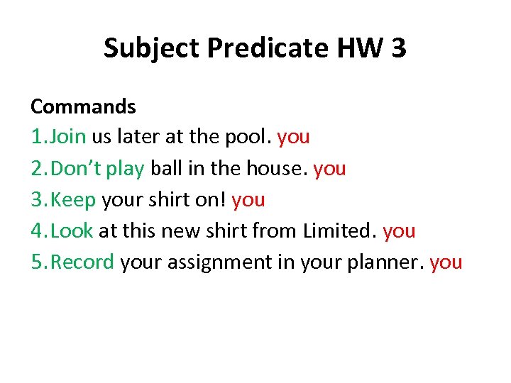 Subject Predicate HW 3 Commands 1. Join us later at the pool. you 2.