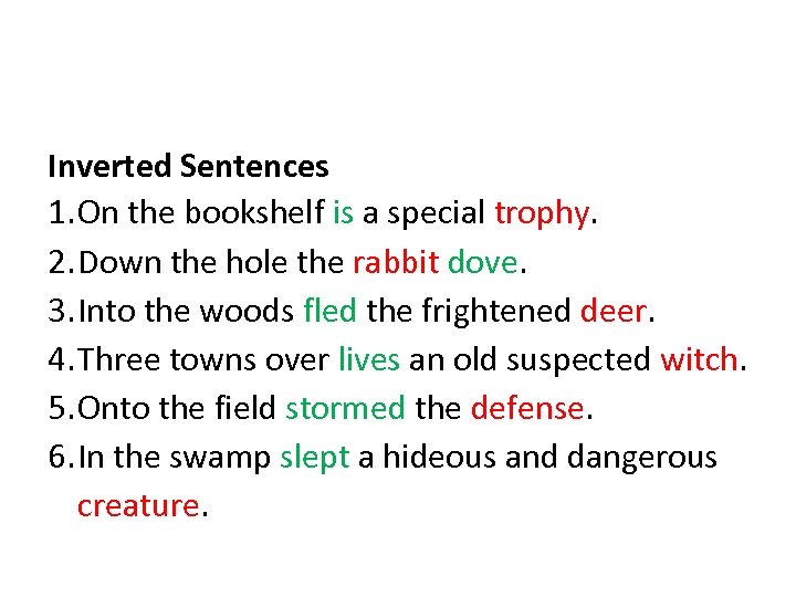 Inverted Sentences 1. On the bookshelf is a special trophy. 2. Down the hole