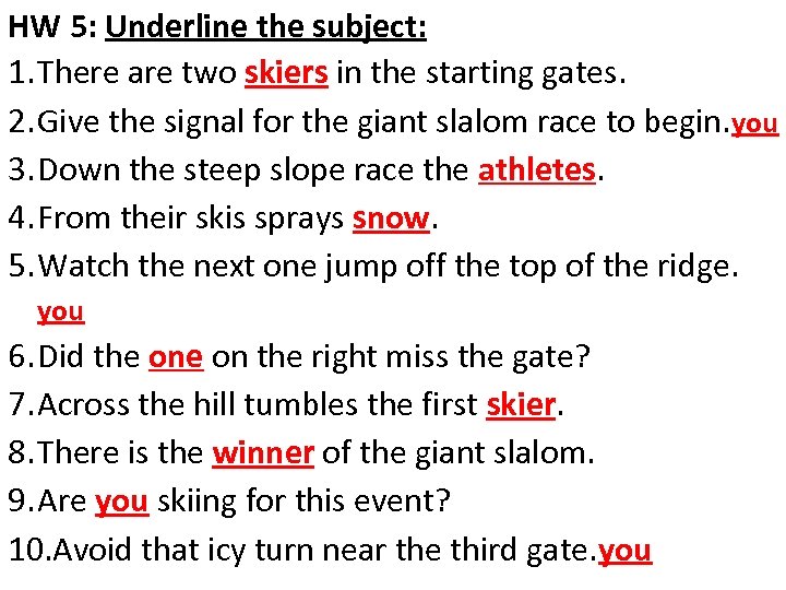 HW 5: Underline the subject: 1. There are two skiers in the starting gates.