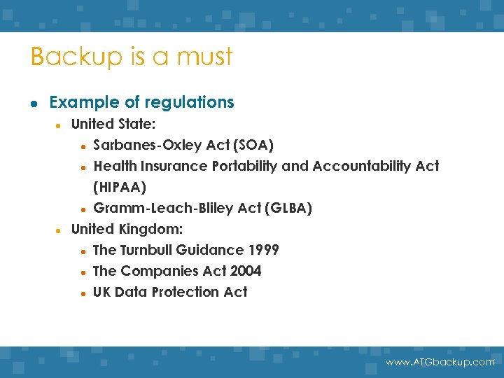 Backup is a must l Example of regulations l l United State: l Sarbanes-Oxley