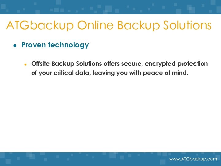 ATGbackup Online Backup Solutions l Proven technology l Offsite Backup Solutions offers secure, encrypted