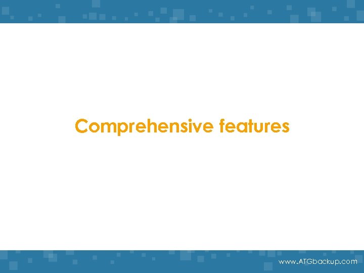 Comprehensive features www. ATGbackup. com 