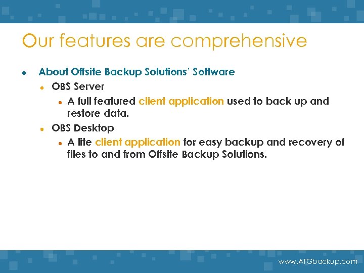 Our features are comprehensive l About Offsite Backup Solutions’ Software l OBS Server l