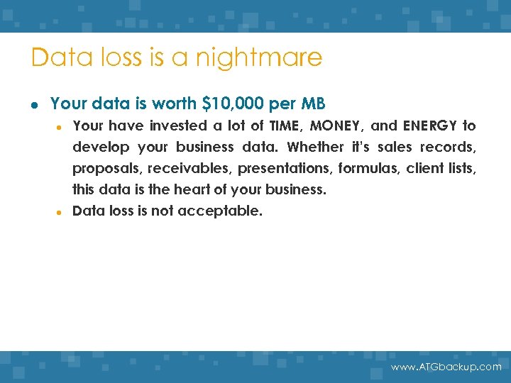Data loss is a nightmare l Your data is worth $10, 000 per MB