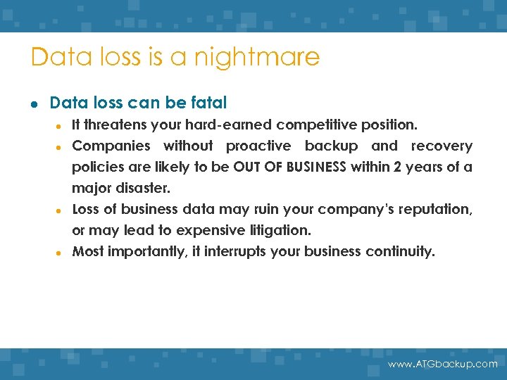 Data loss is a nightmare l Data loss can be fatal l l It