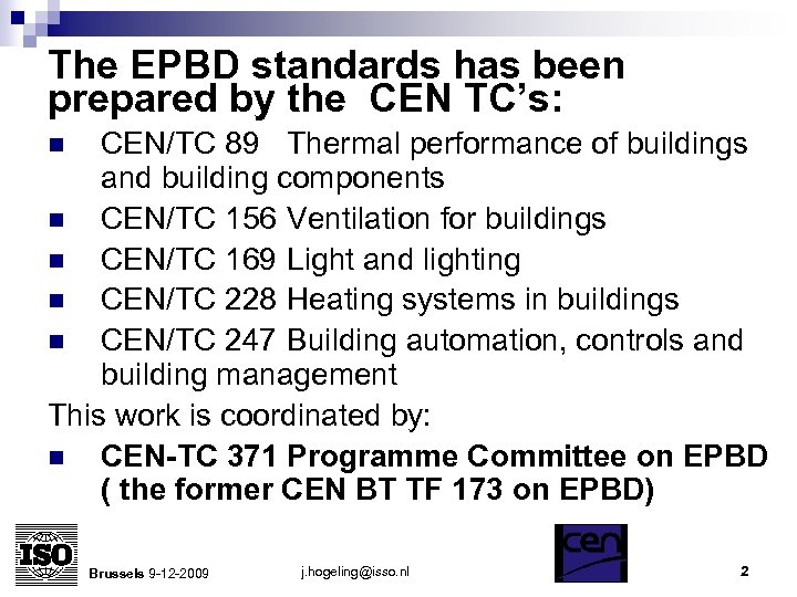 The EPBD standards has been prepared by the CEN TC’s: CEN/TC 89 Thermal performance