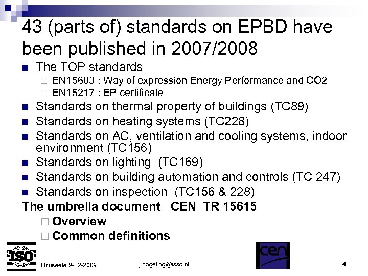 43 (parts of) standards on EPBD have been published in 2007/2008 n The TOP