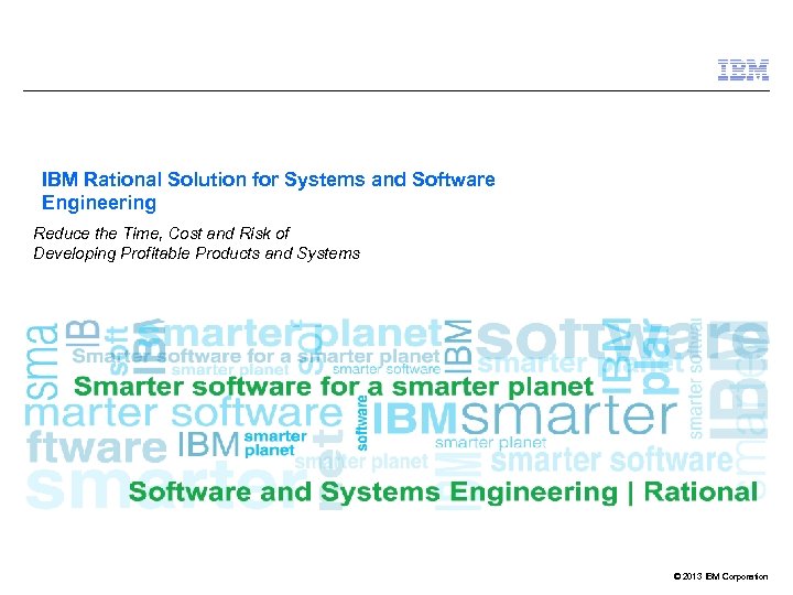 IBM Rational Solution for Systems and Software Engineering Reduce the Time, Cost and Risk