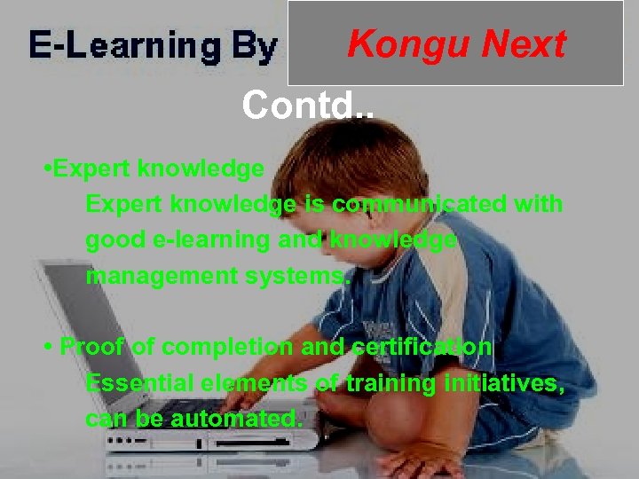 Kongu Next Contd. . • Expert knowledge is communicated with good e-learning and knowledge
