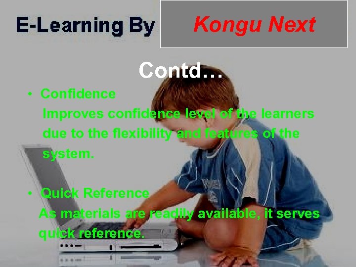 Kongu Next Contd… • Confidence Improves confidence level of the learners due to the