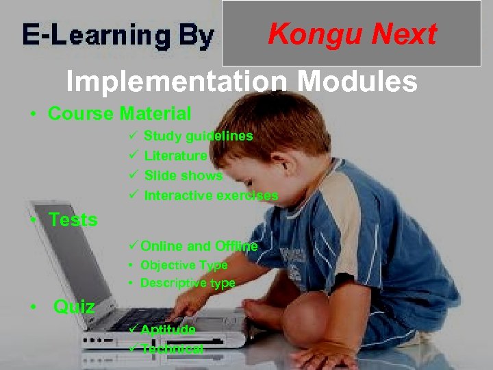 Kongu Next Implementation Modules • Course Material ü Study guidelines ü Literature ü Slide