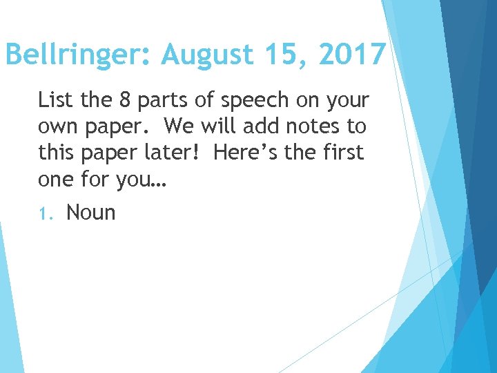 Bellringer: August 15, 2017 List the 8 parts of speech on your own paper.