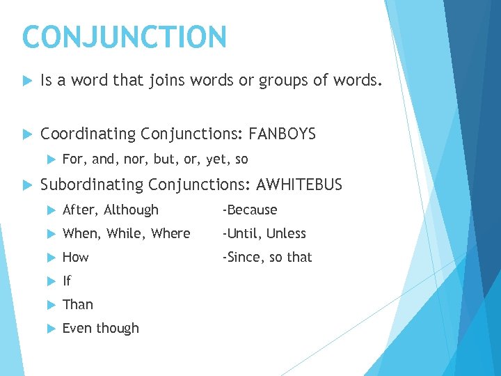 CONJUNCTION Is a word that joins words or groups of words. Coordinating Conjunctions: FANBOYS