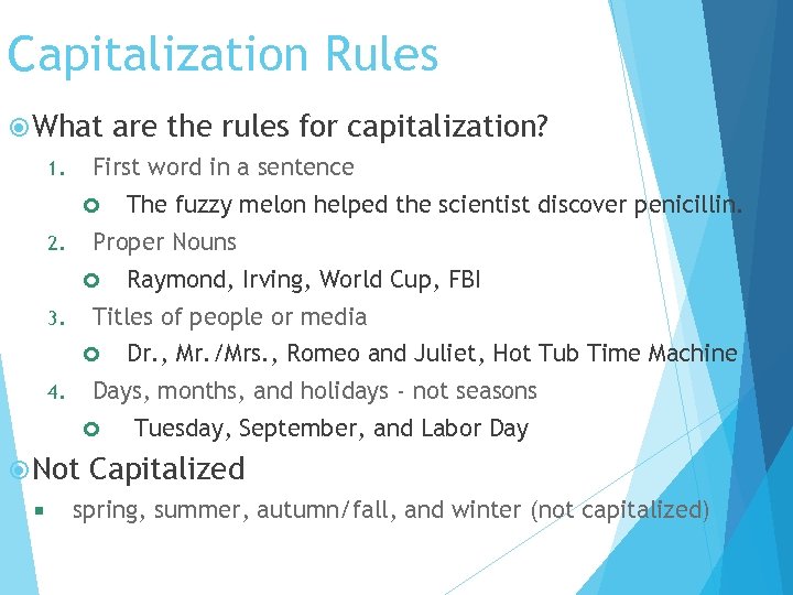 Capitalization Rules What First word in a sentence 1. The fuzzy melon helped the