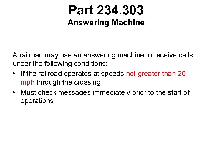 Part 234. 303 Answering Machine A railroad may use an answering machine to receive