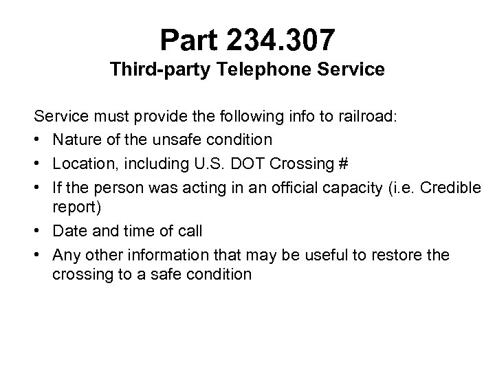 Part 234. 307 Third-party Telephone Service must provide the following info to railroad: •