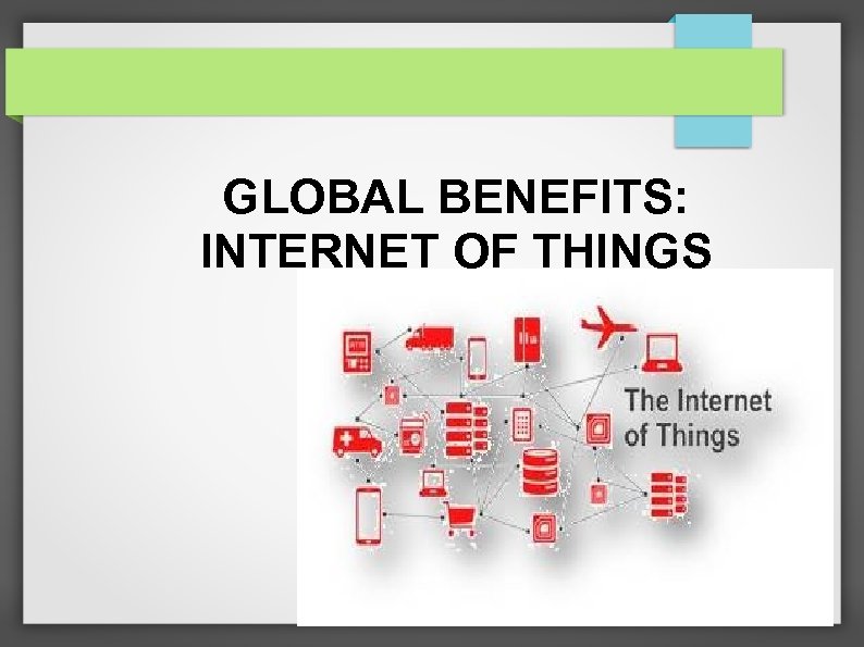 GLOBAL BENEFITS: INTERNET OF THINGS 