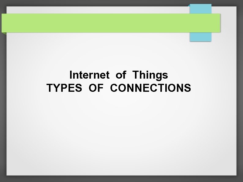 Internet of Things TYPES OF CONNECTIONS 