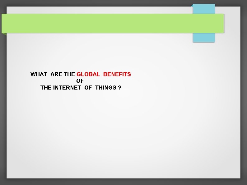 WHAT ARE THE GLOBAL BENEFITS OF THE INTERNET OF THINGS ? 