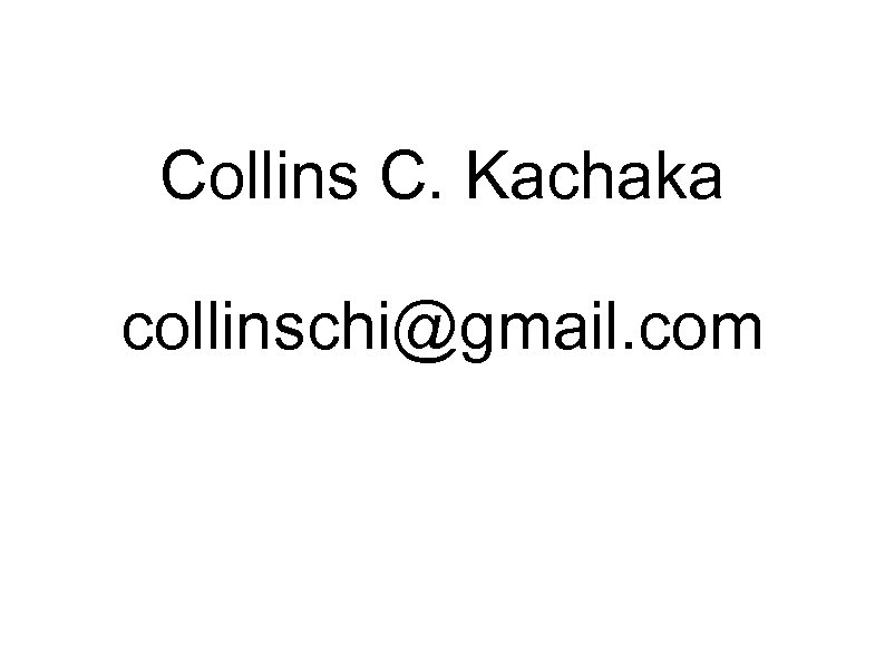Collins C. Kachaka collinschi@gmail. com 