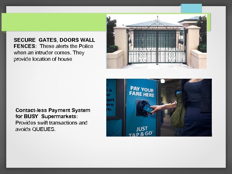 SECURE GATES, DOORS WALL FENCES: These alerts the Police when an intruder comes. They