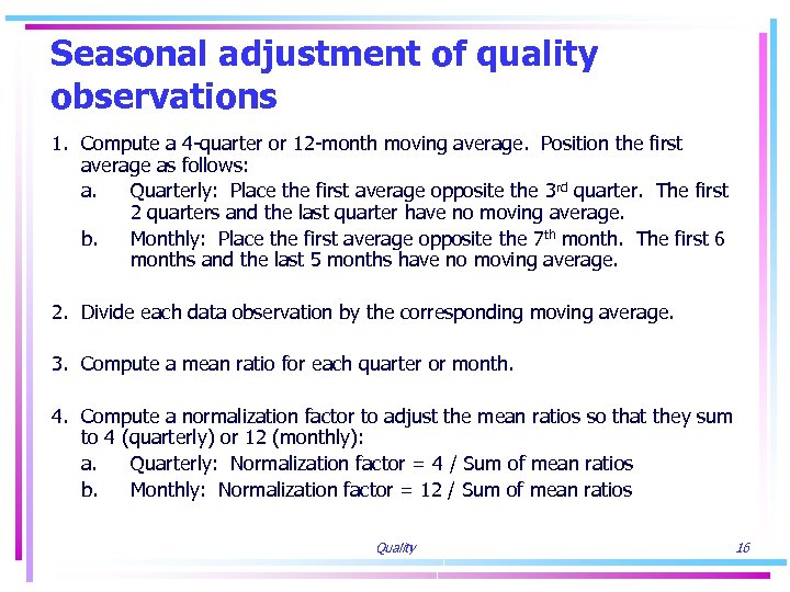 Seasonal adjustment of quality observations 1. Compute a 4 -quarter or 12 -month moving