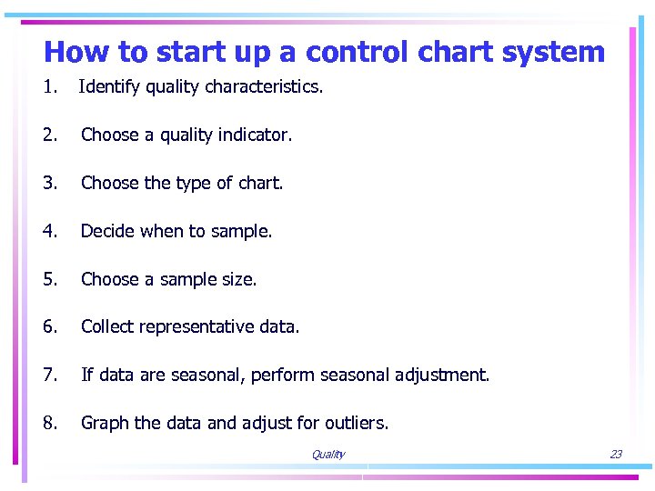How to start up a control chart system 1. Identify quality characteristics. 2. Choose