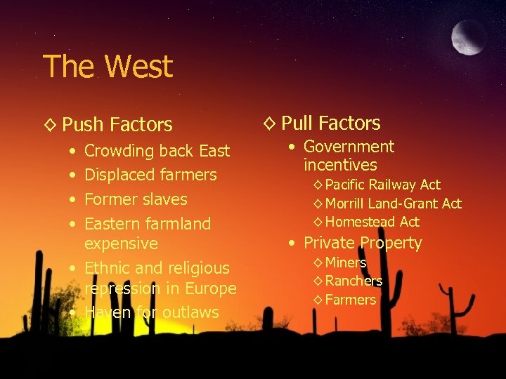 The West ◊ Push Factors • • Crowding back East Displaced farmers Former slaves