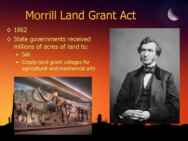 Morrill Land Grant Act ◊ 1862 ◊ State governments received millions of acres of