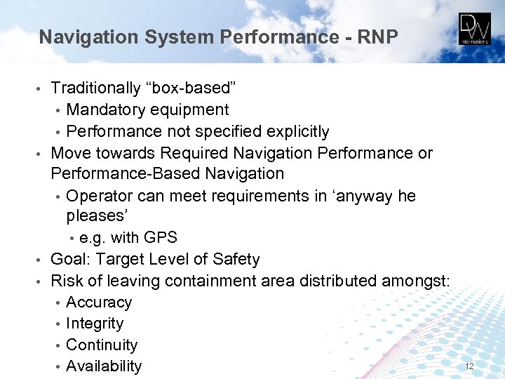 Navigation System Performance - RNP Traditionally “box-based” • Mandatory equipment • Performance not specified