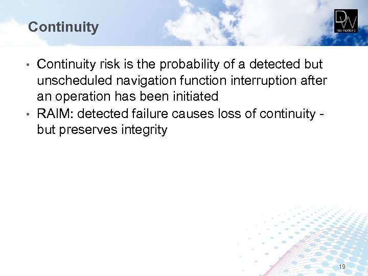 Continuity risk is the probability of a detected but unscheduled navigation function interruption after
