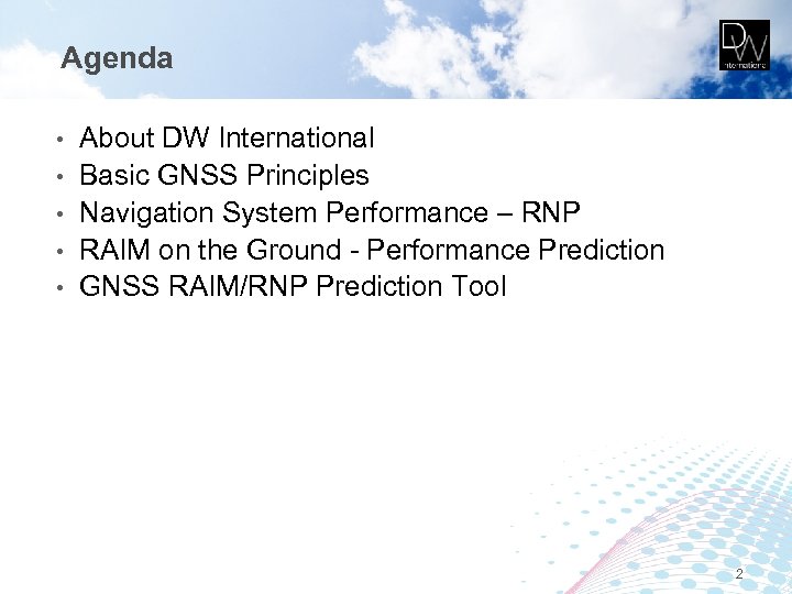 Agenda • • • About DW International Basic GNSS Principles Navigation System Performance –