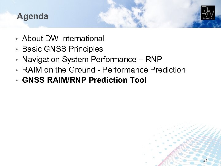 Agenda • • • About DW International Basic GNSS Principles Navigation System Performance –