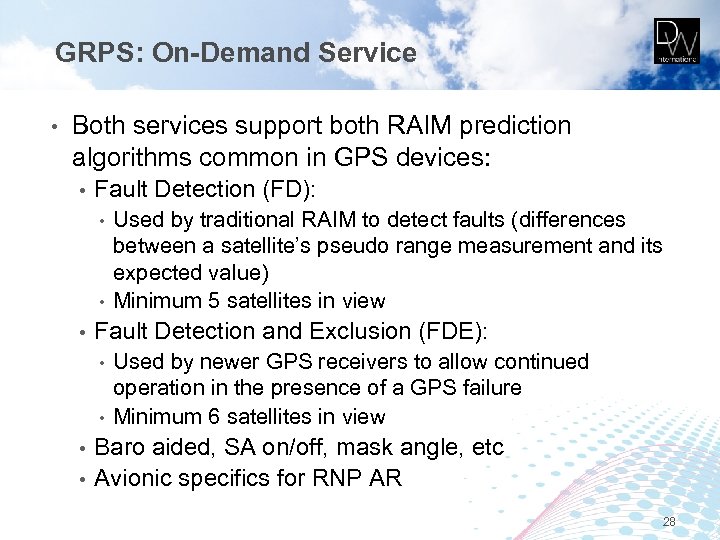 GRPS: On-Demand Service • Both services support both RAIM prediction algorithms common in GPS