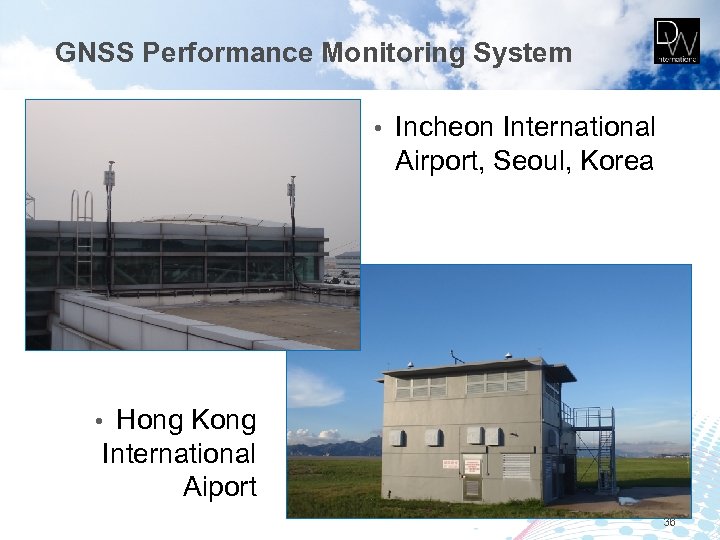 GNSS Performance Monitoring System • Incheon International Airport, Seoul, Korea Hong Kong International Aiport