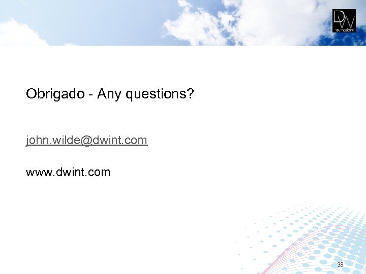 Obrigado - Any questions? john. wilde@dwint. com www. dwint. com 38 