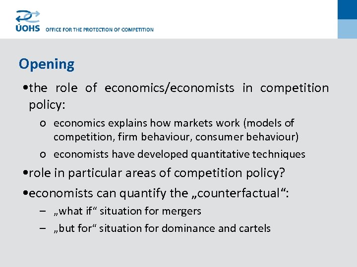 Opening • the role of economics/economists in competition policy: o economics explains how markets