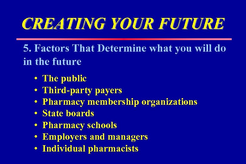 CREATING YOUR FUTURE 5. Factors That Determine what you will do in the future