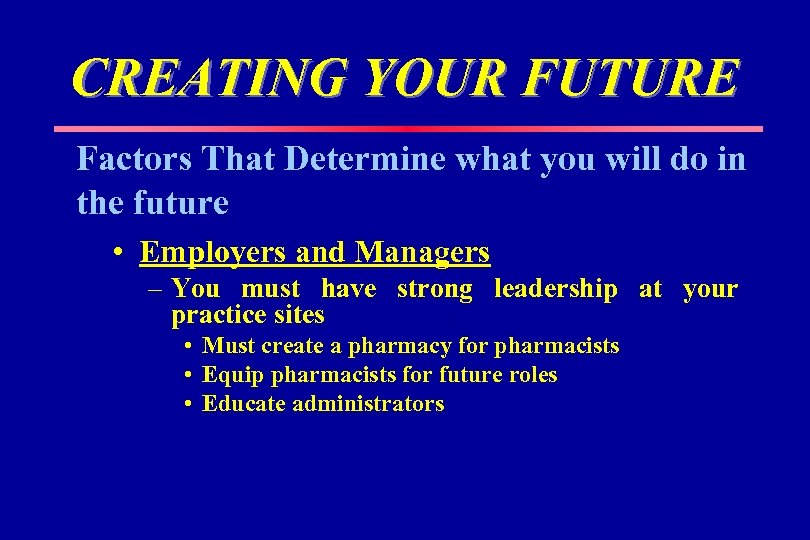 CREATING YOUR FUTURE Factors That Determine what you will do in the future •