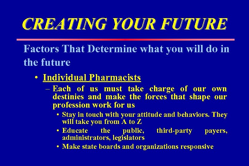 CREATING YOUR FUTURE Factors That Determine what you will do in the future •