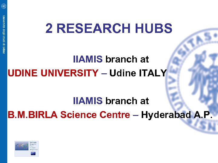 2 RESEARCH HUBS IIAMIS branch at UDINE UNIVERSITY – Udine ITALY IIAMIS branch at