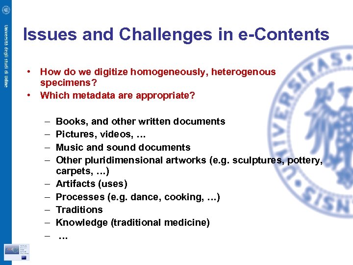 Issues and Challenges in e-Contents • How do we digitize homogeneously, heterogenous specimens? •