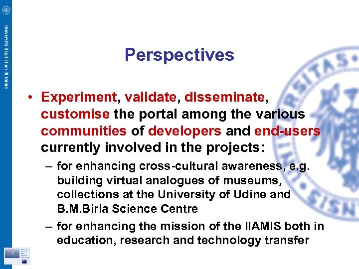 Perspectives • Experiment, validate, disseminate, customise the portal among the various communities of developers