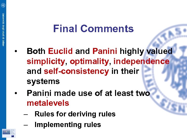 Final Comments • • Both Euclid and Panini highly valued simplicity, optimality, independence and
