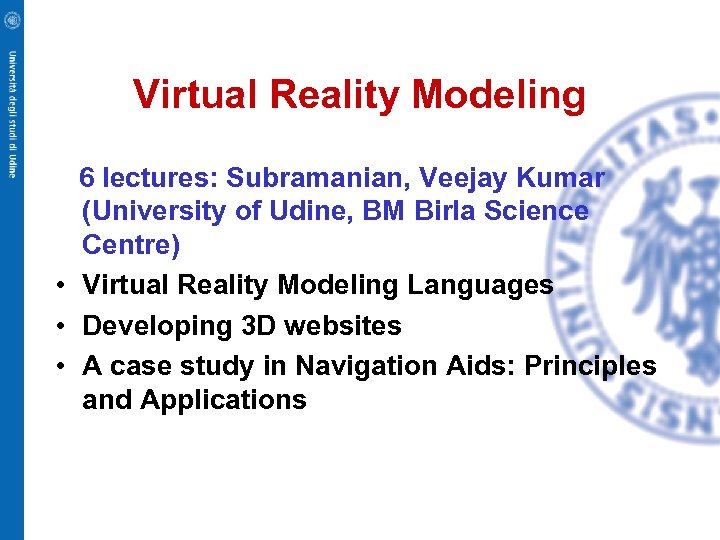 Virtual Reality Modeling 6 lectures: Subramanian, Veejay Kumar (University of Udine, BM Birla Science