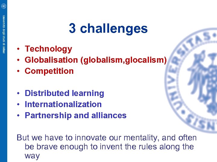 3 challenges • Technology • Globalisation (globalism, glocalism) • Competition • Distributed learning •